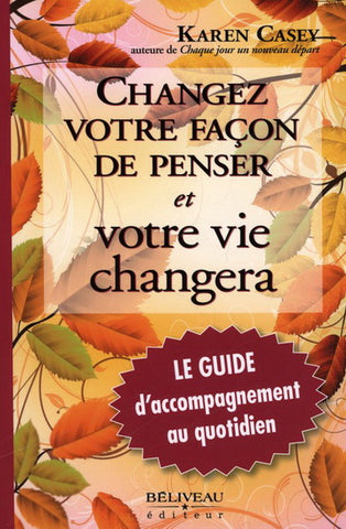 CASEY, Karen: Changez votre façon de penser et votre vie changera