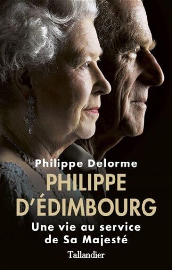 DELORME, Philippe: Philippe D'Édimbourg une vie au service de Sa Majesté