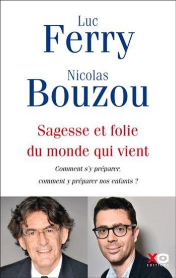 FERRY, Luc; BOUZOU, Nicolas: Sagesse et folie du monde qui vient