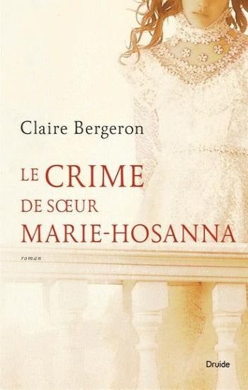 BERGERON, Claire: Le crime de soeur Marie-Hosanna