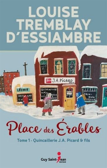 D'ESSIAMRE, Louise Tremblay: Place des érables Tome 1 : Quincaillerie J.A. Picard & Fils