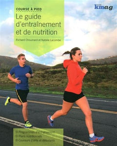 CHOUINARD, Richard; LACOMBE, Natalie: Course à pied, Le guide d'entraînement et de nutrition