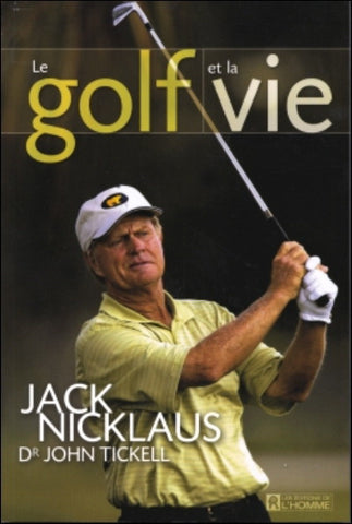 NICKLAUS, Jack; TICKELL, John: Le golf et la vie