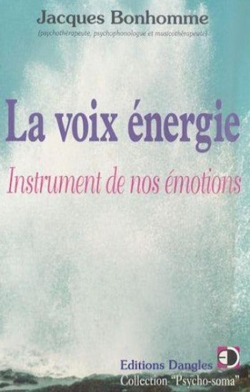 BONHOMME, Jacques: La voix énergie Instrument de nos émotions