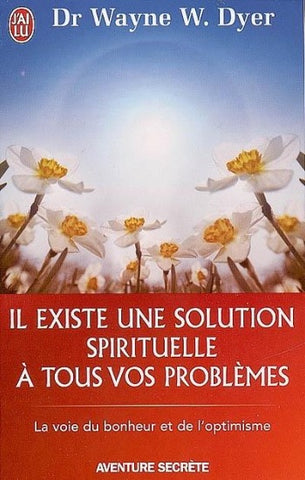 DYER, Wayne W.: Il existe une solution spirituelle à tous vos problèmes