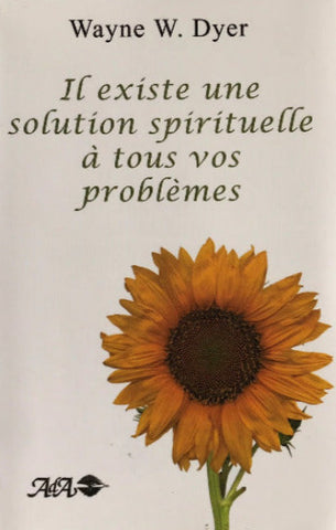 DYER, Wayne W.: Il existe une solution spirituelle à tous vos problèmes
