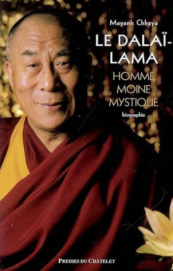 CHHAYA, Mayank: Le Dalaï-Lama homme moine mystique