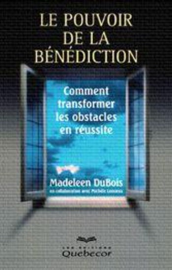 DUBOIS, Madeleen; LEMIEUX, Michèle: Le pouvoir de la bénédiction Comment transformer les obstacles en réussite