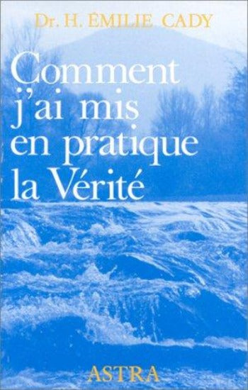 CADY, H. Émilie: Comment j'ai mis en pratique la vérité