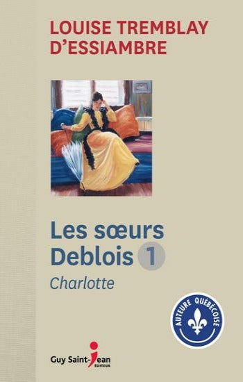 D'ESSIAMBRE, Louise Tremblay: Les soeurs Deblois (4 volumes)