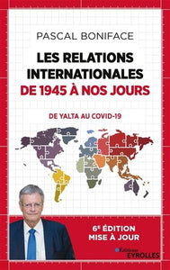 BONIFACE, Pascal: Les relations internationales de 1945 à nos jours