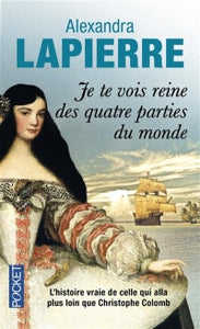 LAPIERRE, Alexandra: Je te vois reine des quatre parties du monde