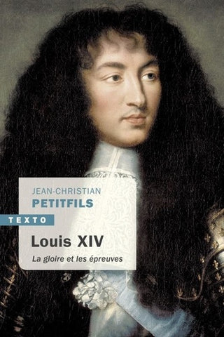 PETITFILS, Jean-Christian: Louis XIV, La gloire et les épreuves