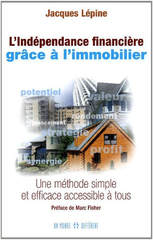 LÉPINE, Jacques: L'Indépendance financière grâce à l'immobilier