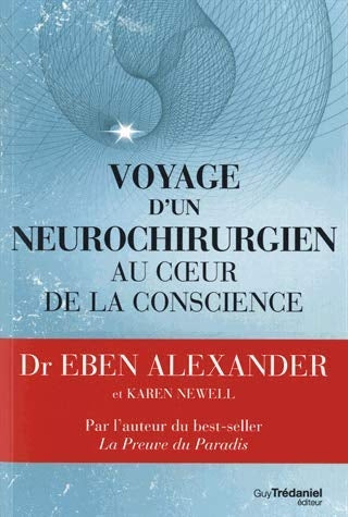 ALEXANDER, Eben; NEWELL, Karen: Voyage d'un neurochirurgien au coeur de la conscience