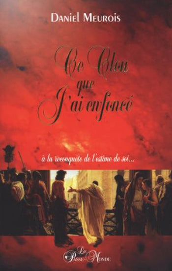 MEUROIS, Daniel: Ce clou que j'ai enfoncé