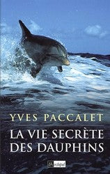 PACCALET, Yves: La vie secrète des dauphins