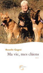GAGNÉ, Roselle: Ma vie, mes chiens