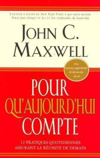 MAXWELL, John C.: Pour qu'aujourd'hui compte
