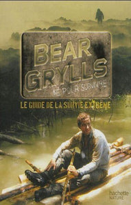 BEAR, Grylls: Le guide de la survie en extrême