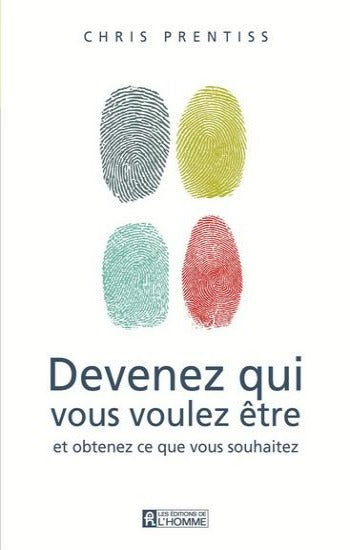 PRENTISS, Chris: Devenez qui vous voulez être et obtenez ce que vous souhaitez