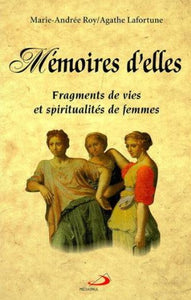 ROY, Marie-Andrée; LAFORTUNE, Agathe: Mémoires d'elles - Fragments de vies et spiritualités de femmes