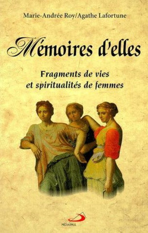 ROY, Marie-Andrée; LAFORTUNE, Agathe: Mémoires d'elles - Fragments de vies et spiritualités de femmes