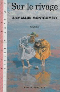 MONTGOMERY, Lucy Maud: Sur le rivage