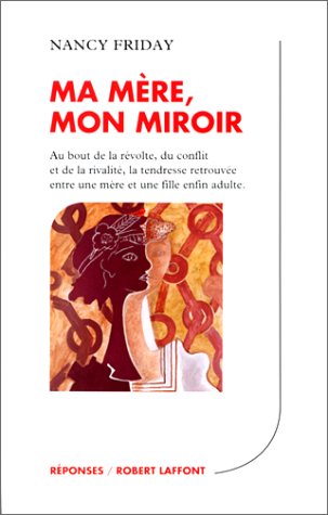 FRIDAY, Nancy: Ma mère, mon miroir