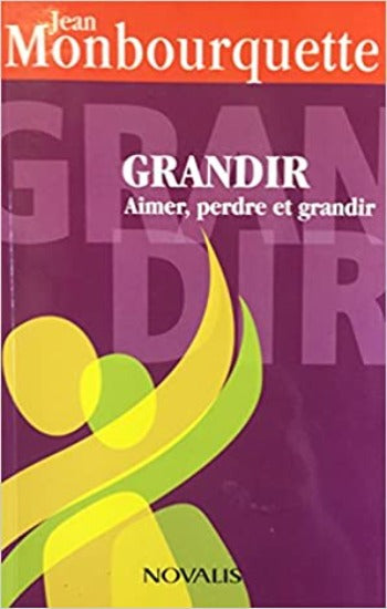MONBOURQUETTE, Jean: Grandir : Aimer, perdre et grandir