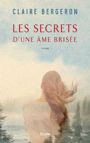 BERGERON, Claire: Les secrets d'une âme brisée