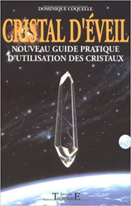 COQUELLE, Dominique: Cristal d'éveil - Nouveau guide pratique d'utilisation des cristaux