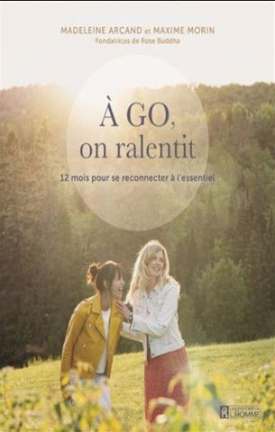 ARCAND, Madeleine; MORIN, Maxime: À go, on ralentit : 12 mois pour se reconnecter à l'essentiel