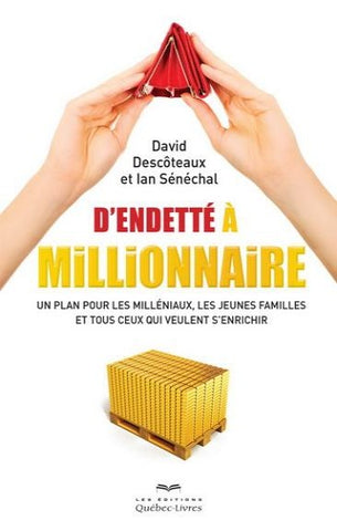 DESCÔTEAUX, David; SÉNÉCHAL, Ian: D'endetté à millionnare