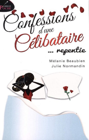 BEAUBIEN, Mélanie; NORMANDIN, Julie: Confessions d'une célibataire ...repentie