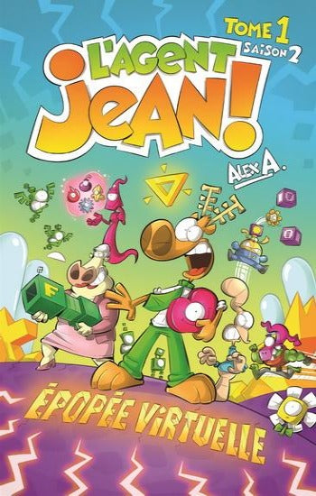 A., Alex: L'agent Jean ! Saison 2 - Tome 1 : Épopée virtuelle