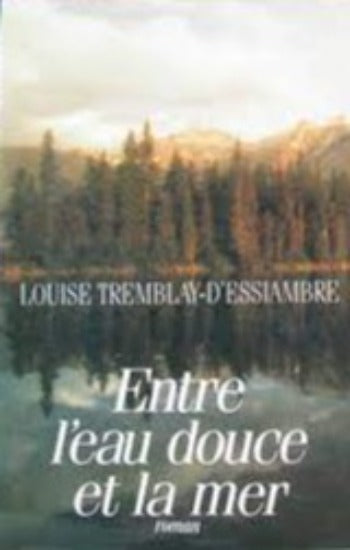 D'ESSIAMBRE. Louise Tremblay: Entre l'eau douce et la mer