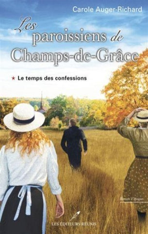 AUGER-RICHARD, Carole: Les paroissiens de Champs-de-Grâce Tome 1 : Le temps des confessions