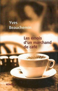 BEAUCHEMIN, Yves: Les Émois d'un marchand de café