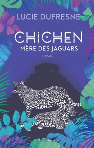 DUFRESNE, Lucie: Chichen mère des jaguars