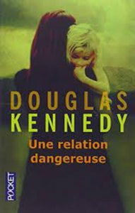 KENNEDY, Douglas: Une relation dangereuse