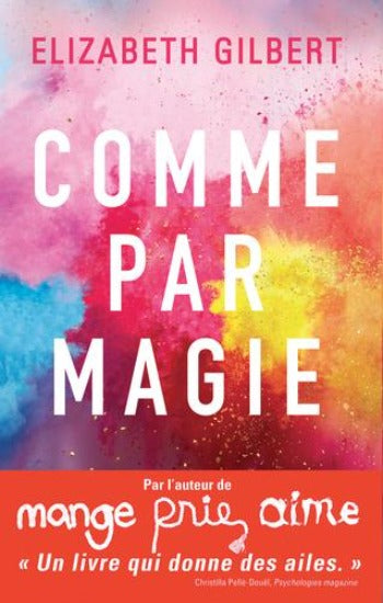 GILBERT, Elizabeth: Comme par magie