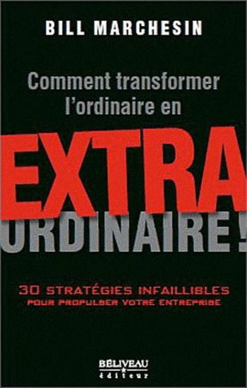 MARCHESIN, Bill: Comment transformer l'ordinaire en EXTRAORDINAIRE