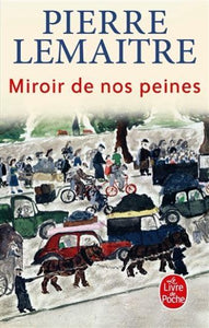 LEMAITRE, Pierre:  Miroir de nos peines