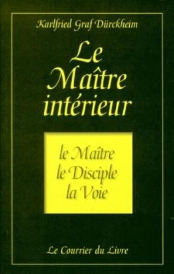 DURCKHEIM, Karlfried Graf: Le maître intérieur - Le Maître, le Disciple, la Voie