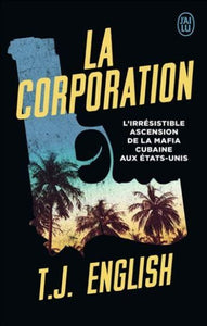 ENGLISH, T.J.: La Corporation - L'irrésistible ascension de la mafia cubaine aux États-Unis