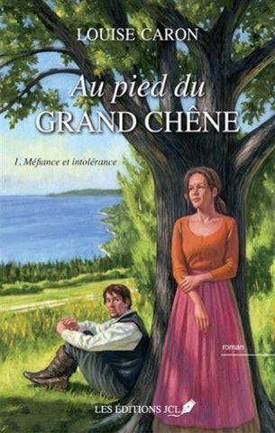 CARON, Louise: Au pied du grand chêne Tome 1 : Méfiance et intolérance