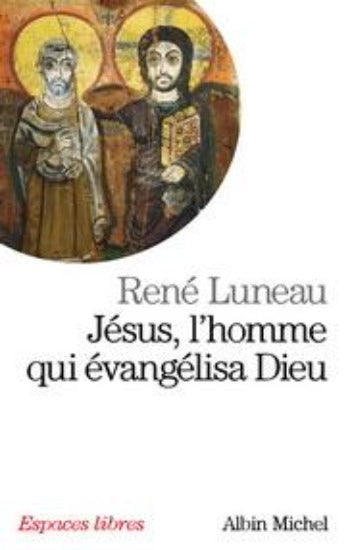 LUNEAU, René: Jésus, l'homme qui évangélisa Dieu