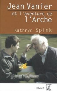 SPINK, Kathryn: Jean Vanier et l'aventure de l'Arche
