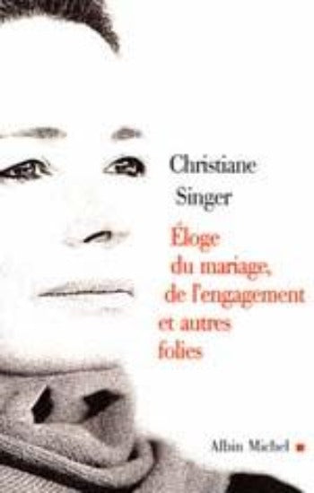 SINGER, Christiane: Éloge du mariage, de l'engagement et autres folies